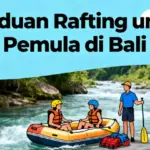Panduan Rafting untuk Pemula di Bali